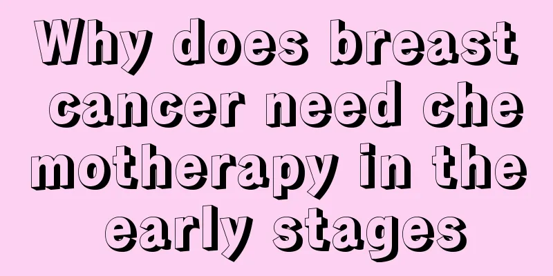 Why does breast cancer need chemotherapy in the early stages