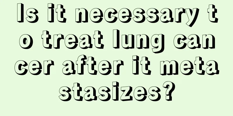 Is it necessary to treat lung cancer after it metastasizes?