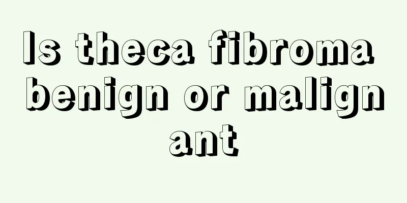 Is theca fibroma benign or malignant