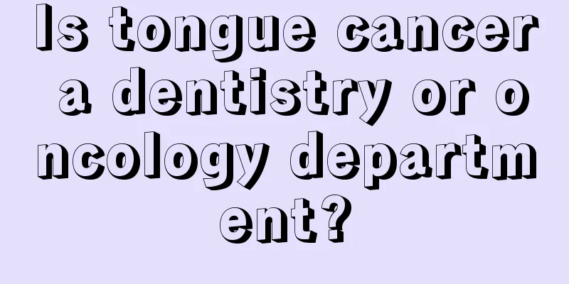 Is tongue cancer a dentistry or oncology department?