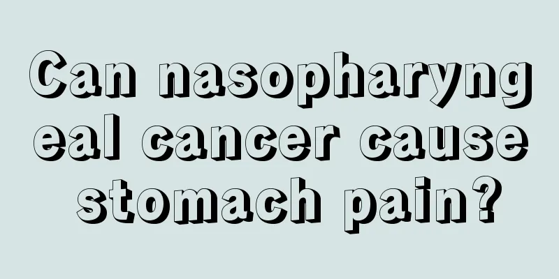 Can nasopharyngeal cancer cause stomach pain?