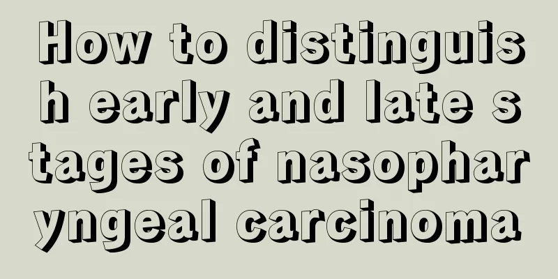 How to distinguish early and late stages of nasopharyngeal carcinoma
