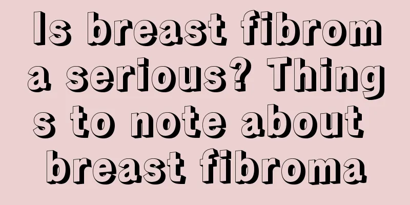 Is breast fibroma serious? Things to note about breast fibroma