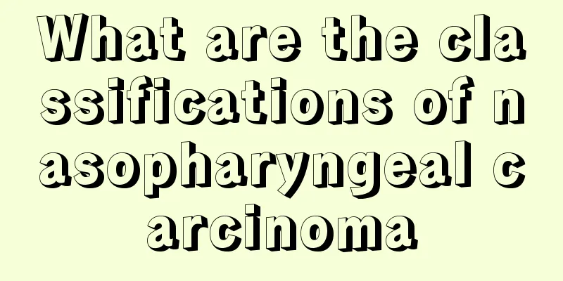 What are the classifications of nasopharyngeal carcinoma