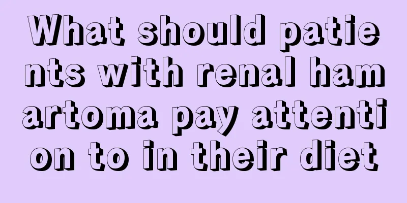 What should patients with renal hamartoma pay attention to in their diet