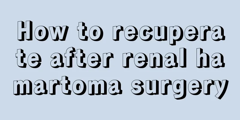 How to recuperate after renal hamartoma surgery