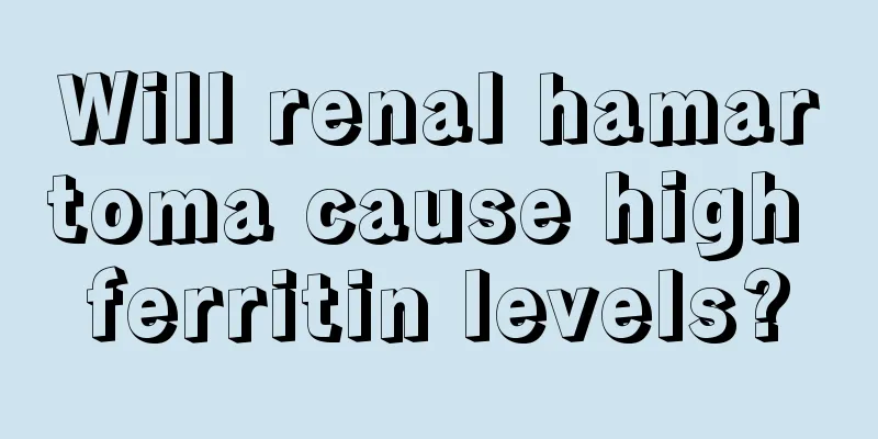 Will renal hamartoma cause high ferritin levels?