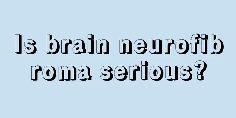 Is brain neurofibroma serious?