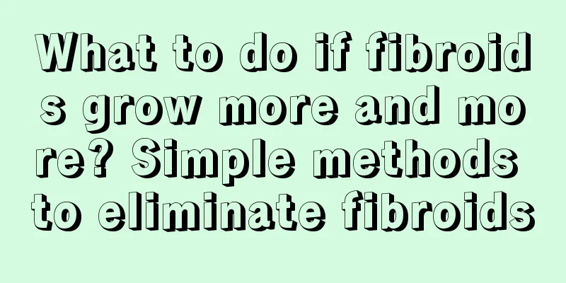 What to do if fibroids grow more and more? Simple methods to eliminate fibroids