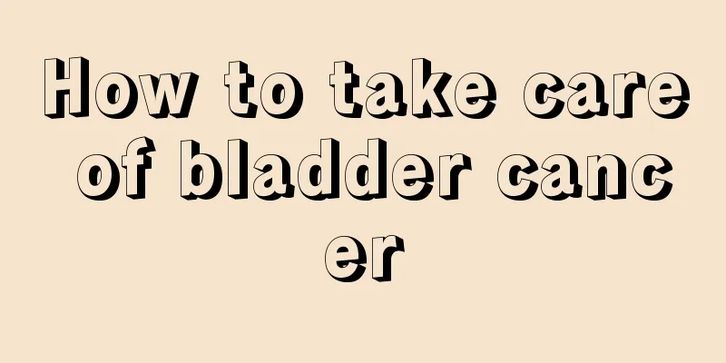 How to take care of bladder cancer