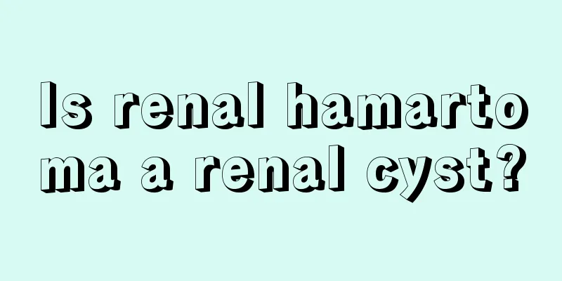 Is renal hamartoma a renal cyst?