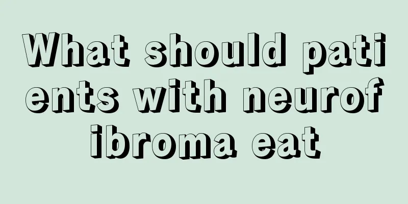What should patients with neurofibroma eat