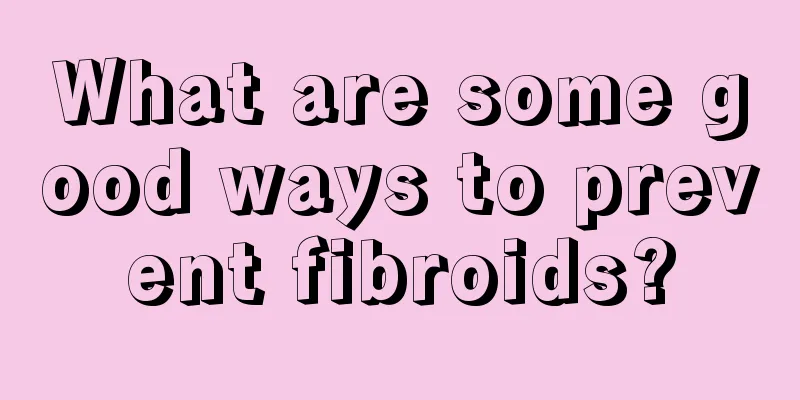 What are some good ways to prevent fibroids?