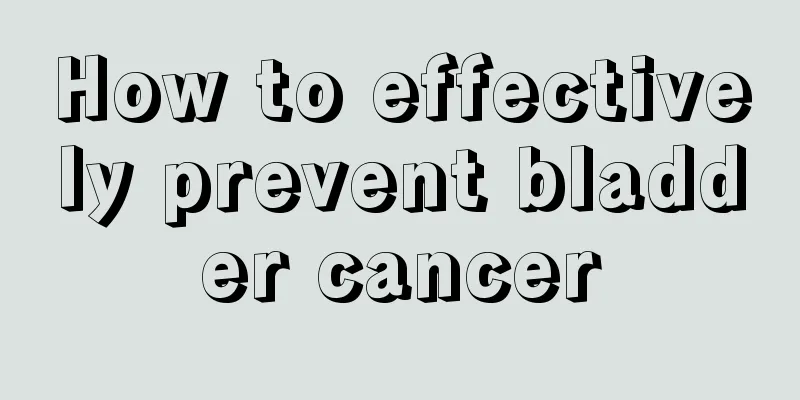 How to effectively prevent bladder cancer
