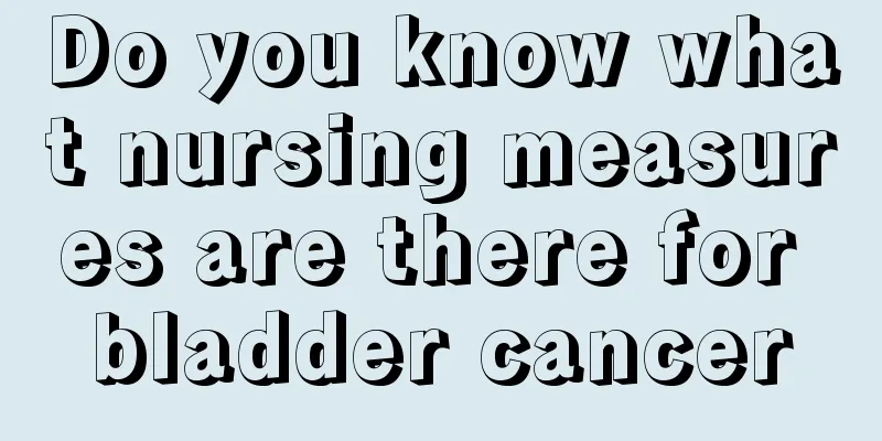 Do you know what nursing measures are there for bladder cancer