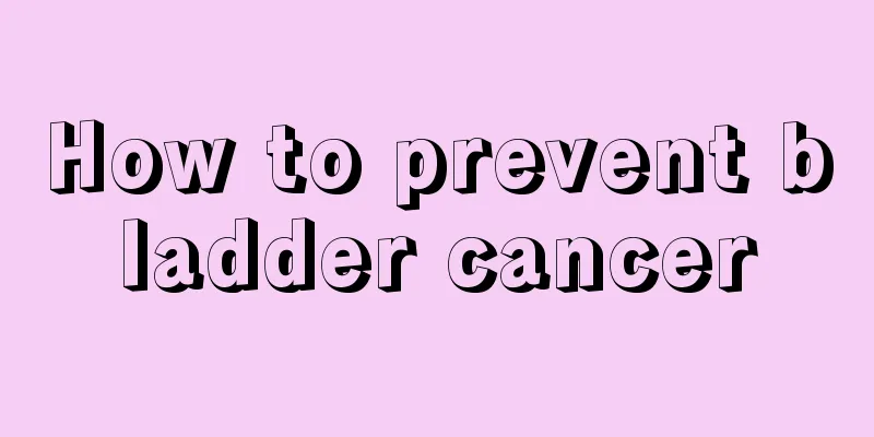 How to prevent bladder cancer
