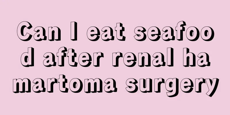 Can I eat seafood after renal hamartoma surgery