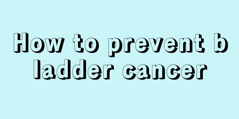 How to prevent bladder cancer