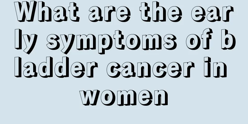 What are the early symptoms of bladder cancer in women