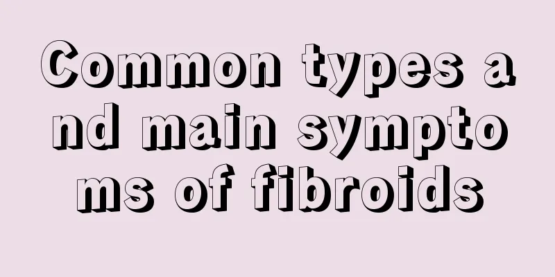 Common types and main symptoms of fibroids