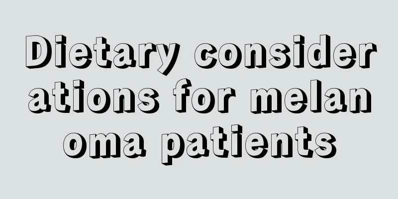 Dietary considerations for melanoma patients