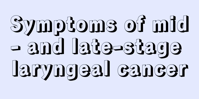 Symptoms of mid- and late-stage laryngeal cancer