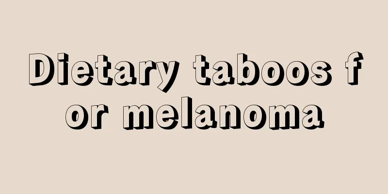 Dietary taboos for melanoma