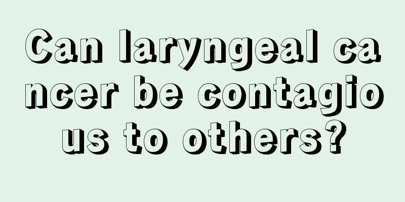Can laryngeal cancer be contagious to others?