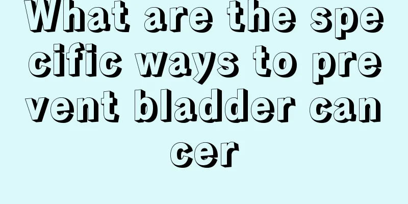 What are the specific ways to prevent bladder cancer