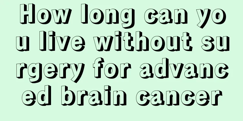 How long can you live without surgery for advanced brain cancer