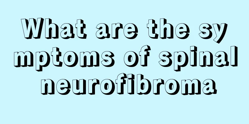 What are the symptoms of spinal neurofibroma