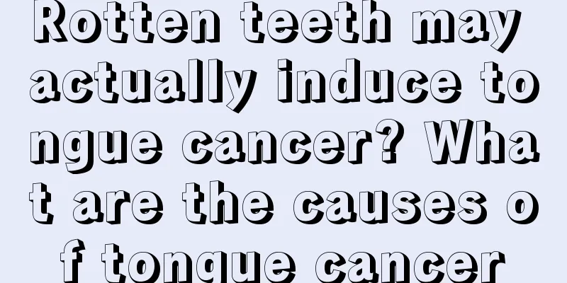 Rotten teeth may actually induce tongue cancer? What are the causes of tongue cancer