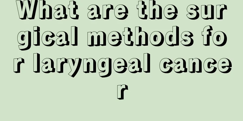 What are the surgical methods for laryngeal cancer