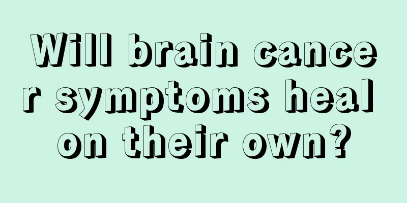 Will brain cancer symptoms heal on their own?