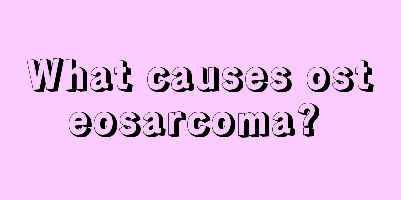 What causes osteosarcoma? 