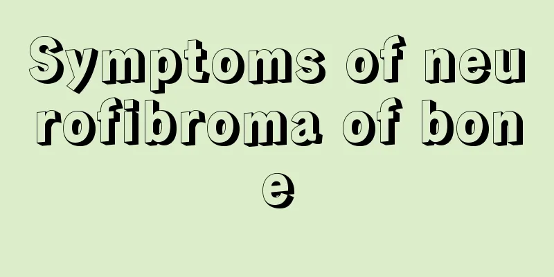 Symptoms of neurofibroma of bone
