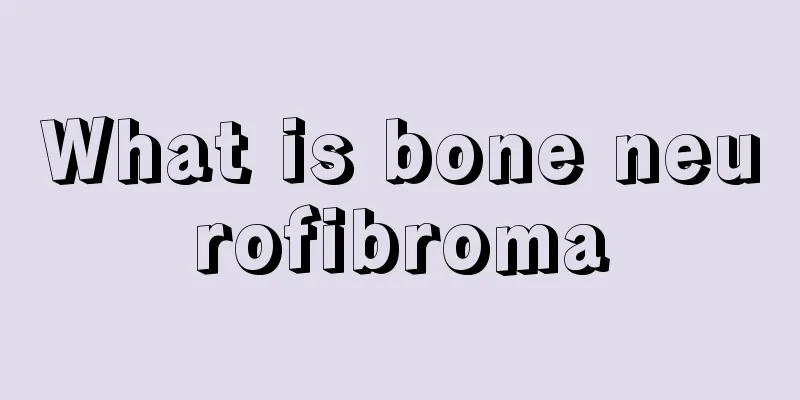 What is bone neurofibroma
