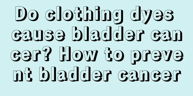 Do clothing dyes cause bladder cancer? How to prevent bladder cancer