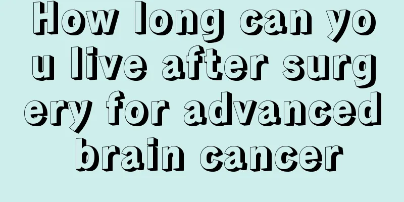 How long can you live after surgery for advanced brain cancer