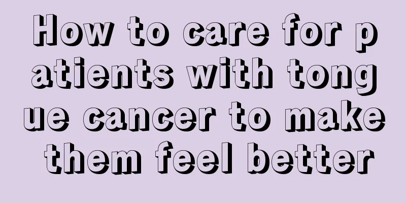 How to care for patients with tongue cancer to make them feel better