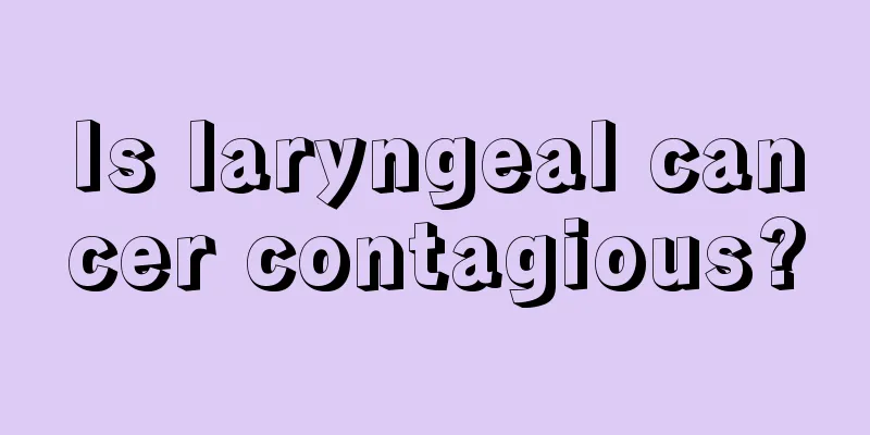 Is laryngeal cancer contagious?
