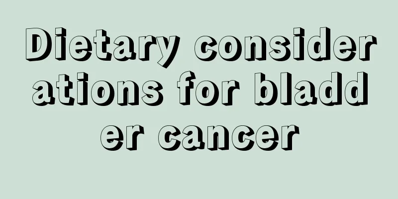 Dietary considerations for bladder cancer