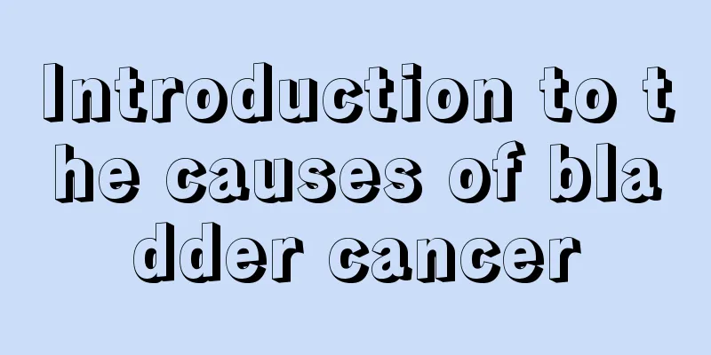 Introduction to the causes of bladder cancer
