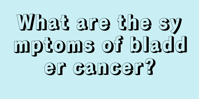 What are the symptoms of bladder cancer?