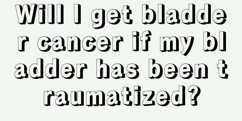 Will I get bladder cancer if my bladder has been traumatized?