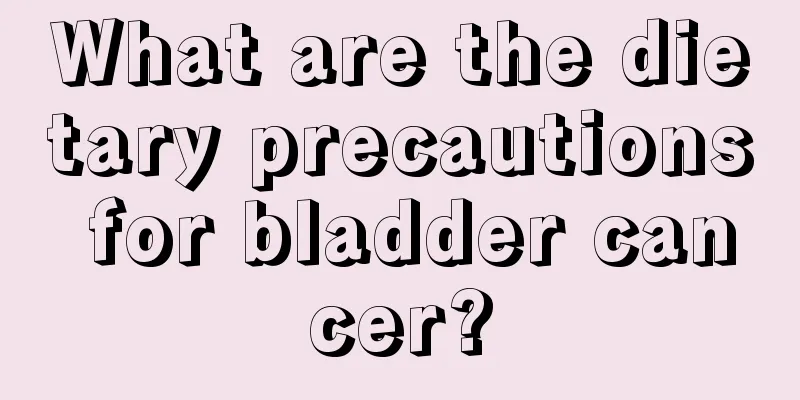 What are the dietary precautions for bladder cancer?