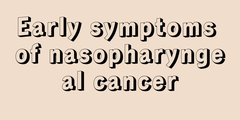 Early symptoms of nasopharyngeal cancer
