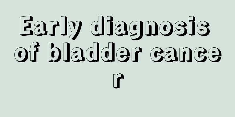 Early diagnosis of bladder cancer