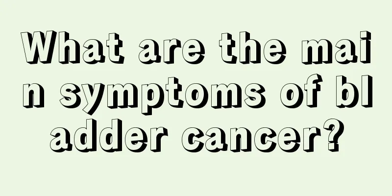 What are the main symptoms of bladder cancer?