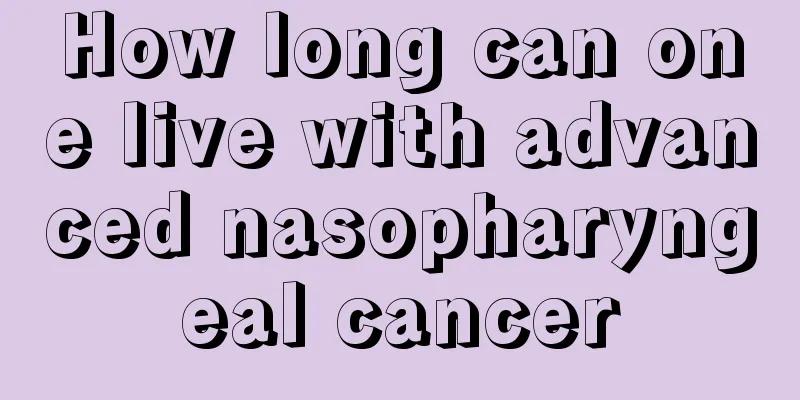How long can one live with advanced nasopharyngeal cancer